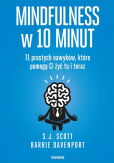 Mindfulness w 10 minut 71 prostych nawyków, które pomogą Ci żyć tu i teraz Mindfulness w 10 minut 71 prostych nawyków, które pomogą Ci żyć tu i teraz