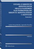 Ustawa o kredycie hipotecznym oraz o nadzorze nad pośrednikami kredytu hipotecznego i agentami. Komentarz Ustawa o kredycie hipotecznym oraz o nadzorze nad pośrednikami kredytu hipotecznego i agentami. Komentarz