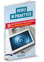 RODO w praktyce. 30 najczęstrzych pytań i odpowiedzi dla podmiotów leczniczych RODO w praktyce. 30 najczęstrzych pytań i odpowiedzi dla podmiotów leczniczych