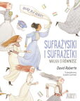 Sufrażystki i Sufrażetki Walka o równość Sufrażystki i Sufrażetki Walka o równość