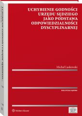 Uchybienie godności urzędu sędziego jako podstawa odpowiedzialności dyscyplinarnej Uchybienie godności urzędu sędziego jako podstawa odpowiedzialności dyscyplinarnej