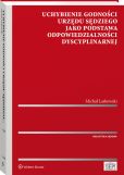 Uchybienie godności urzędu sędziego jako podstawa odpowiedzialności dyscyplinarnej Uchybienie godności urzędu sędziego jako podstawa odpowiedzialności dyscyplinarnej