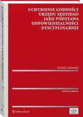 Uchybienie godności urzędu sędziego jako podstawa odpowiedzialności dyscyplinarnej Uchybienie godności urzędu sędziego jako podstawa odpowiedzialności dyscyplinarnej