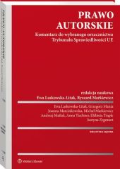 Prawo autorskie. Komentarz do wybranego orzecznictwa Trybunału Sprawiedliwości UE Prawo autorskie. Komentarz do wybranego orzecznictwa Trybunału Sprawiedliwości UE