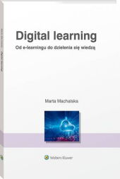 Digital learning. Od e-learningu do dzielenia się wiedzą Digital learning. Od e-learningu do dzielenia się wiedzą