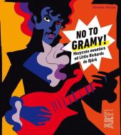 No to gramy! Muzyczna awantura od Little Richarda do Björk No to gramy! Muzyczna awantura od Little Richarda do Björk