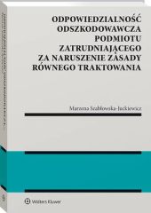 Odpowiedzialność odszkodowawcza podmiotu zatrudniającego za naruszenie zasady równego traktowania Odpowiedzialność odszkodowawcza podmiotu zatrudniającego za naruszenie zasady równego traktowania