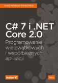 C# 7 i .NET Core 2.0 Programowanie wielowątkowych i współbieżnych aplikacji C# 7 i .NET Core 2.0 Programowanie wielowątkowych i współbieżnych aplikacji