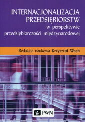 Internacjonalizacja przedsiębiorstw w perspektywie przedsiębiorczości międzynarodowej Internacjonalizacja przedsiębiorstw w perspektywie przedsiębiorczości międzynarodowej
