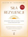 Siła rezyliencji Jak poradzić sobie ze stresem traumą i przeciwnościami losu? Siła rezyliencji Jak poradzić sobie ze stresem traumą i przeciwnościami losu?