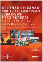 Teoretyczne i praktyczne konteksty funkcjonowania ochotniczych straży pożarnych w krajowym systemie Teoretyczne i praktyczne konteksty funkcjonowania ochotniczych straży pożarnych w krajowym systemie