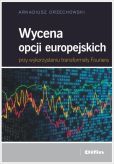 Wycena opcji europejskich przy wykorzystaniu transformaty Fouriera Wycena opcji europejskich przy wykorzystaniu transformaty Fouriera