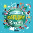 Ratujmy Ziemię Wielka księga zabaw Ratujmy Ziemię Wielka księga zabaw