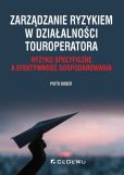 Zarządzanie ryzykiem w działalności touroperatora. Ryzyko specyficzne a efektywność gospodarowania Zarządzanie ryzykiem w działalności touroperatora. Ryzyko specyficzne a efektywność gospodarowania