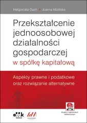 Przekształcenie jednoosobowej działalności gospodarczej w spółkę kapitałową. Przekształcenie jednoosobowej działalności gospodarczej w spółkę kapitałową.
