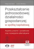 Przekształcenie jednoosobowej działalności gospodarczej w spółkę kapitałową. Przekształcenie jednoosobowej działalności gospodarczej w spółkę kapitałową.