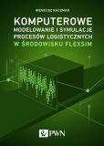 Komputerowe modelowanie i symulacje procesów logistycznych w środowisku FlexSim Komputerowe modelowanie i symulacje procesów logistycznych w środowisku FlexSim