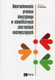 Uwarunkowania procesu decyzyjnego w niemilitarnych zdarzeniach nadzwyczajnych Uwarunkowania procesu decyzyjnego w niemilitarnych zdarzeniach nadzwyczajnych