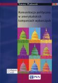Komunikacja polityczna w amerykańskich kampaniach wyborczych Komunikacja polityczna w amerykańskich kampaniach wyborczych