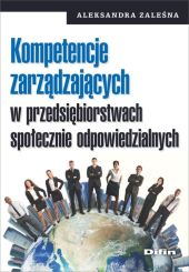 Kompetencje zarządzających w przedsiębiorstwach społecznie odpowiedzialnych Kompetencje zarządzających w przedsiębiorstwach społecznie odpowiedzialnych