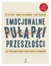 Emocjonalne pułapki przeszłości Emocjonalne pułapki przeszłości