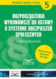 Rozporządzenia wykonawcze do ustawy o systemie ubezpieczeń społecznych z kom. Rozporządzenia wykonawcze do ustawy o systemie ubezpieczeń społecznych z kom.