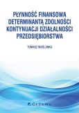 Płynność finansowa determinantą zdolności kontynuacji działalności przedsiębiorstwa Płynność finansowa determinantą zdolności kontynuacji działalności przedsiębiorstwa