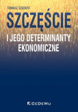 Szczęście i jego determinanty ekonomiczne Szczęście i jego determinanty ekonomiczne