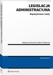 Legislacja administracyjna. Repetytorium i testy Legislacja administracyjna. Repetytorium i testy