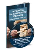 Ocena ryzyka dla ochrony danych osobowych Jak przeprowadzić krok po kroku Ocena ryzyka dla ochrony danych osobowych Jak przeprowadzić krok po kroku