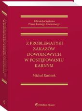Z problematyki zakazów dowodowych w postępowaniu karnym Z problematyki zakazów dowodowych w postępowaniu karnym