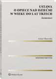 Ustawa o opiece nad dziećmi w wieku do lat trzech. Komentarz Ustawa o opiece nad dziećmi w wieku do lat trzech. Komentarz