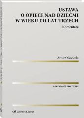 Ustawa o opiece nad dziećmi w wieku do lat trzech. Komentarz Ustawa o opiece nad dziećmi w wieku do lat trzech. Komentarz