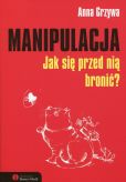 Manipulacja. Jak się przed nią bronić? Manipulacja. Jak się przed nią bronić?
