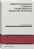 Teoretycznoprawne i logiczne uwarunkowania przekładu prawnego Teoretycznoprawne i logiczne uwarunkowania przekładu prawnego