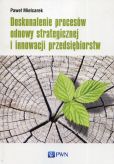 Doskonalenie procesów odnowy strategicznej i innowacji przedsiębiorstw Doskonalenie procesów odnowy strategicznej i innowacji przedsiębiorstw
