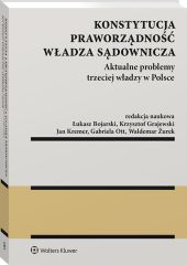 Konstytucja. Praworządność. Władza sądownicza. Aktualne problemy trzeciej władzy w Polsce Konstytucja. Praworządność. Władza sądownicza. Aktualne problemy trzeciej władzy w Polsce