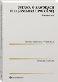 Ustawa o zawodach pielęgniarki i położnej. Komentarz Ustawa o zawodach pielęgniarki i położnej. Komentarz