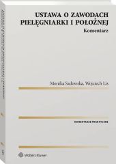 Ustawa o zawodach pielęgniarki i położnej. Komentarz Ustawa o zawodach pielęgniarki i położnej. Komentarz