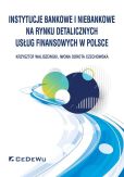 Instytucje bankowe i niebankowe na rynku detalicznych usług finansowych w Polsce Instytucje bankowe i niebankowe na rynku detalicznych usług finansowych w Polsce