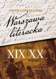 Warszawa literacka przełomu XIX i XX wieku Warszawa literacka przełomu XIX i XX wieku