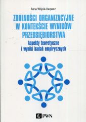 Zdolności organizacyjne w kontekście wyników przedsiębiorstwa Zdolności organizacyjne w kontekście wyników przedsiębiorstwa