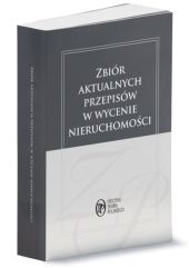 Zbiór aktualnych przepisów w wycenie nieruchomości Zbiór aktualnych przepisów w wycenie nieruchomości