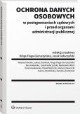 Ochrona danych osobowych w postępowaniach sądowych i przed organami administracji publicznej Ochrona danych osobowych w postępowaniach sądowych i przed organami administracji publicznej