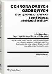 Ochrona danych osobowych w postępowaniach sądowych i przed organami administracji publicznej Ochrona danych osobowych w postępowaniach sądowych i przed organami administracji publicznej