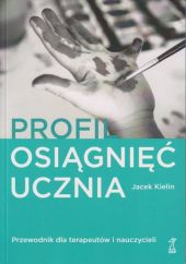Profil osiągnięć ucznia Przewodnik dla terapeutów i nauczyciel Profil osiągnięć ucznia Przewodnik dla terapeutów i nauczyciel