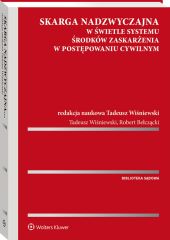 Skarga nadzwyczajna w świetle systemu środków zaskarżenia w postępowaniu cywilnym Skarga nadzwyczajna w świetle systemu środków zaskarżenia w postępowaniu cywilnym