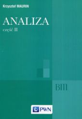 Analiza Część II Ogólne struktury matematyki funkcje algebraiczne całkowanie analiza tensorowa Analiza Część II Ogólne struktury matematyki funkcje algebraiczne całkowanie analiza tensorowa