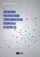 Zarządzanie partnerstwami transgranicznymi organizacji uczących się Zarządzanie partnerstwami transgranicznymi organizacji uczących się