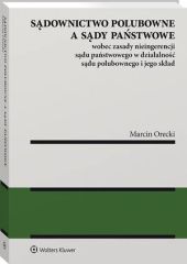 Sądownictwo polubowne a sądy państwowe wobec zasady nieingerencji sądu państwowego w działalność sądu polubownego i jego skład Sądownictwo polubowne a sądy państwowe wobec zasady nieingerencji sądu państwowego w działalność sądu polubownego i jego skład